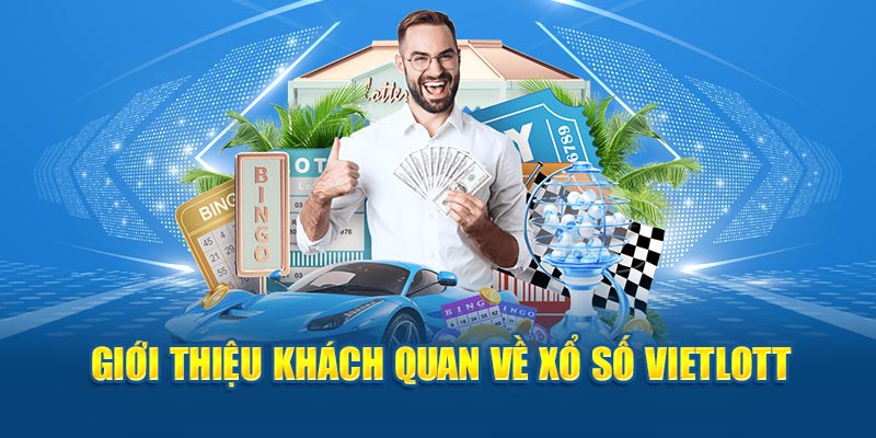 Giới thiệu khách quan về xổ số Vietlott