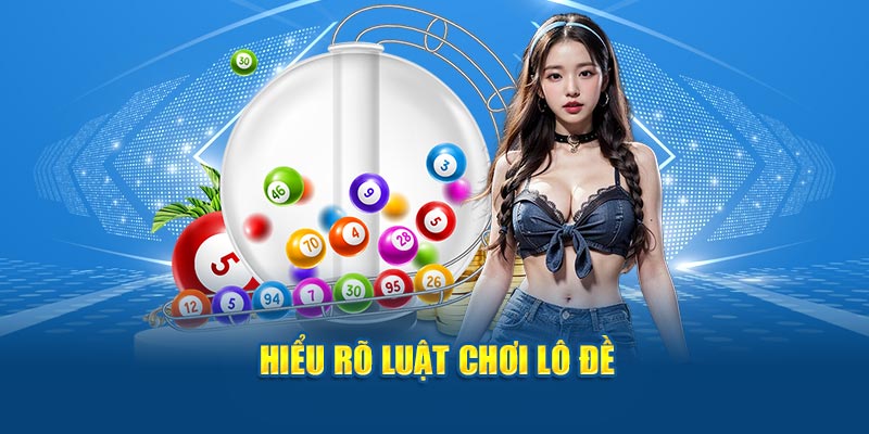 Hiểu rõ luật chơi lô đề