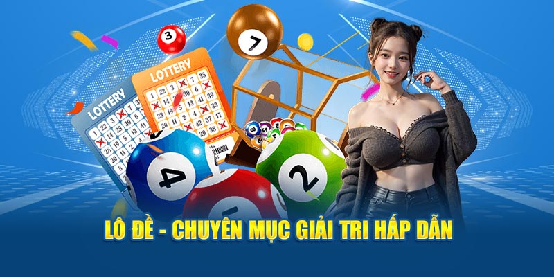 Lô đề - Chuyên mục giải trí hấp dẫn