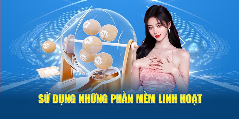 Sử dụng những phần mềm linh hoạt